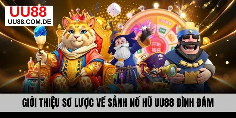 Giới thiệu sơ lược về sảnh nổ hũ UU88 đình đám