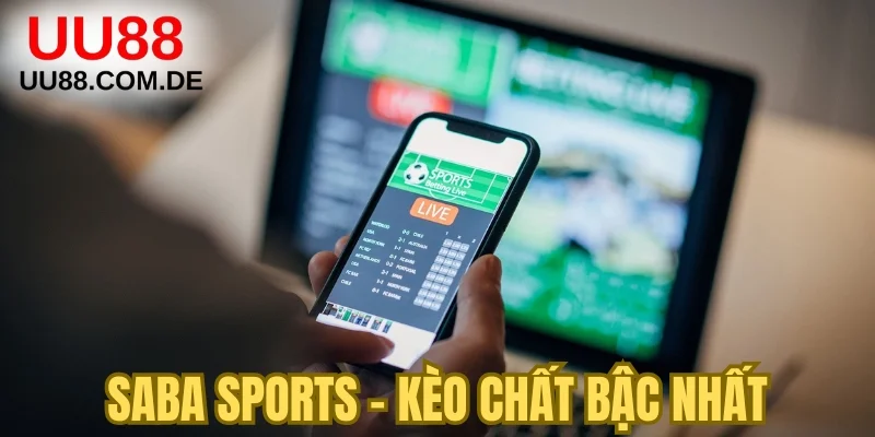 Saba Sports - Hệ thống kèo chất bậc nhất